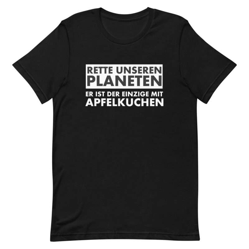 Rette unseren Planeten. Er ist der Einzige mit Apfelkuchen Unisex-T-Shirt