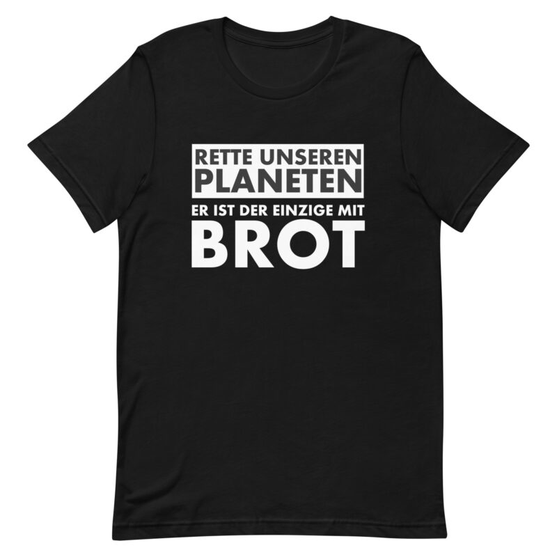 Rette unseren Planeten. Er ist der Einzige mit Brot Unisex-T-Shirt – T-Shirts – klamottn.de