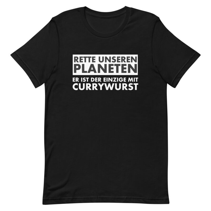 Rette unseren Planeten. Er ist der Einzige mit Currywurst Unisex-T-Shirt