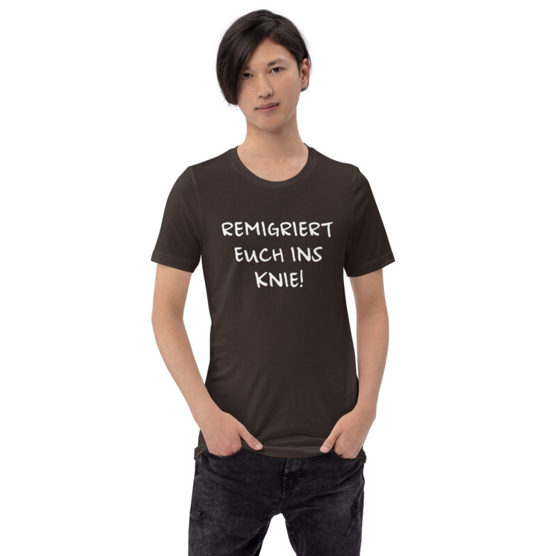 Remigriert euch ins Knie Unisex-T-Shirt