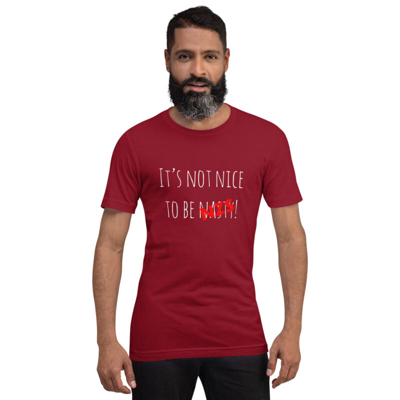 It’s not nice to be nasty/NZS Unisex-T-Shirt