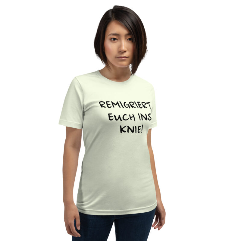 Remigriert euch ins Knie Unisex-T-Shirt – T-Shirts – klamottn.de