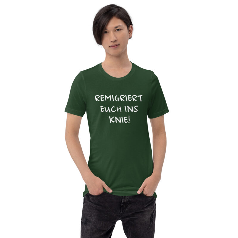 Remigriert euch ins Knie Unisex-T-Shirt – T-Shirts – klamottn.de