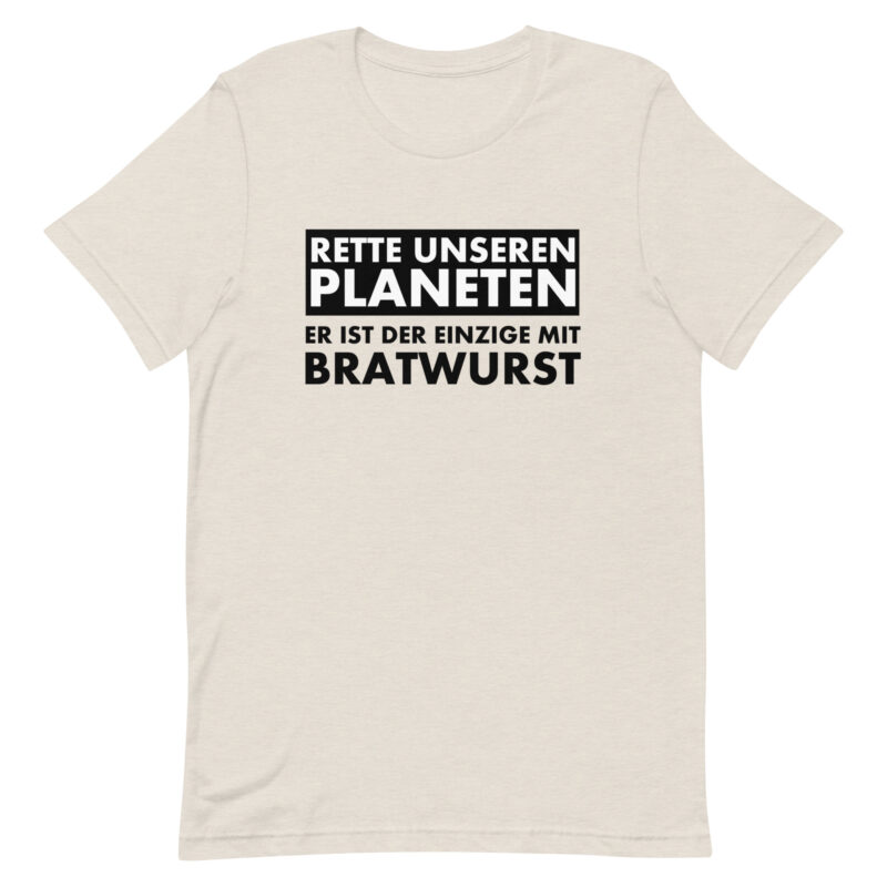 Save our planet. He is the only one with bratwurst unisex t-shirt