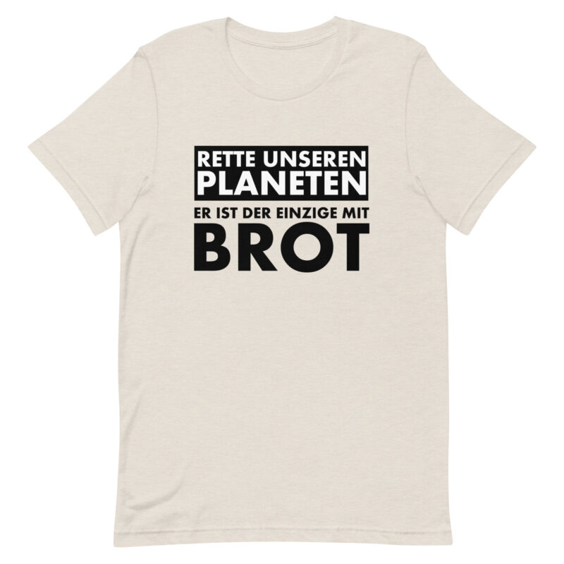 Rette unseren Planeten. Er ist der Einzige mit Brot Unisex-T-Shirt