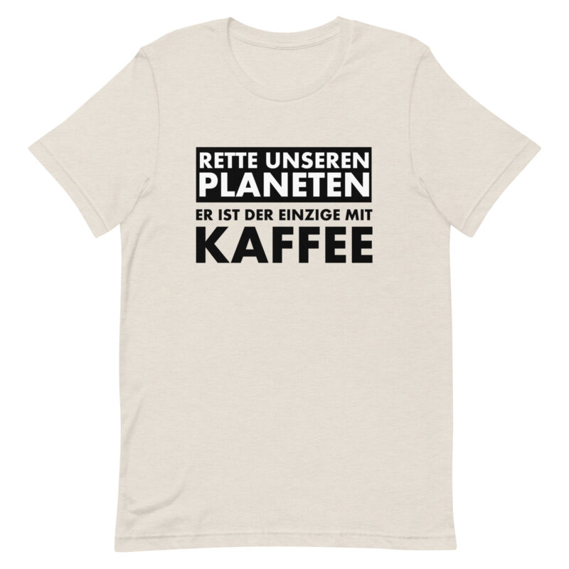 Rette unseren Planeten. Er ist der Einzige mit Kaffee Unisex-T-Shirt – T-Shirts – klamottn.de