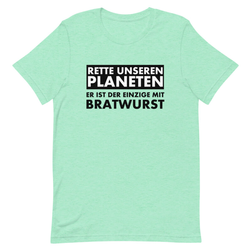Save our planet. He is the only one with bratwurst unisex t-shirt