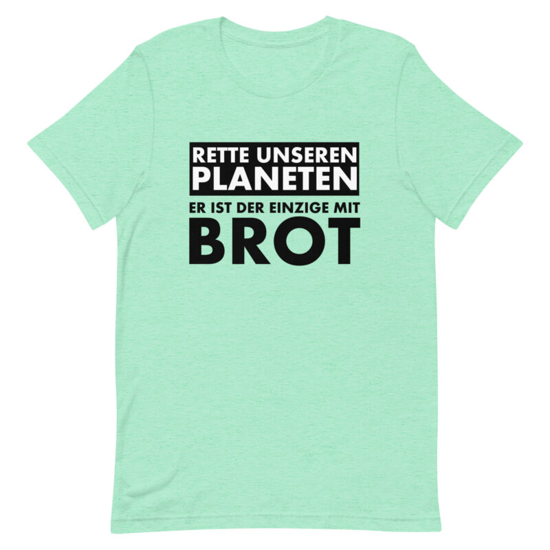 Rette unseren Planeten. Er ist der Einzige mit Brot Unisex-T-Shirt – T-Shirts – klamottn.de