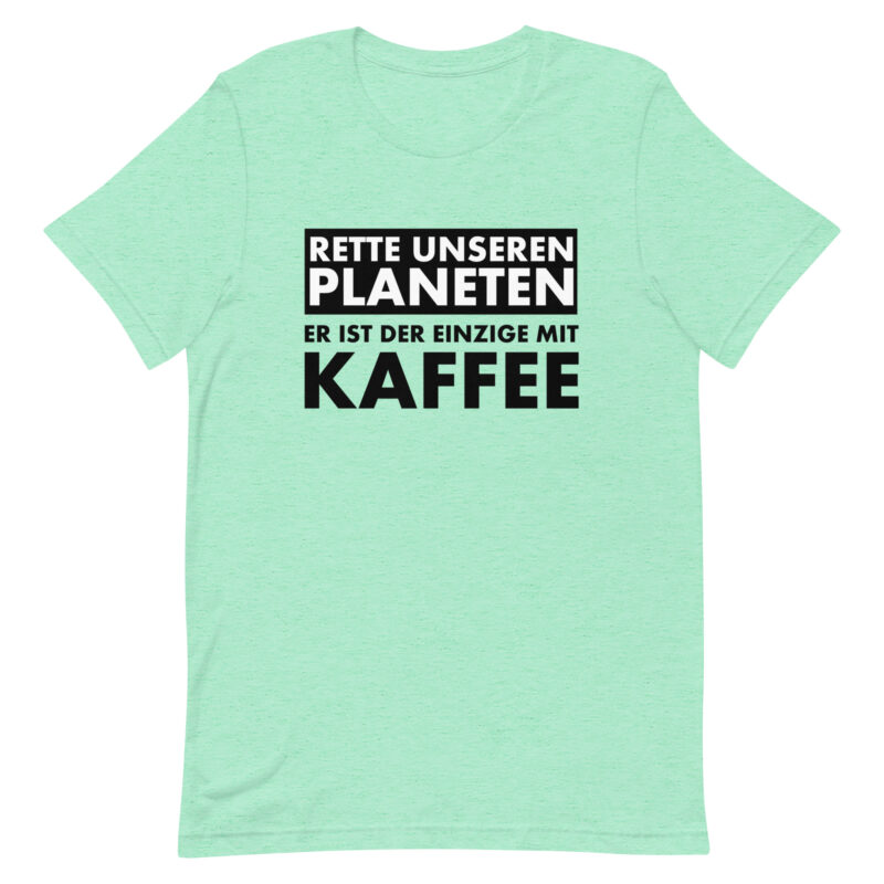 Rette unseren Planeten. Er ist der Einzige mit Kaffee Unisex-T-Shirt – T-Shirts – klamottn.de