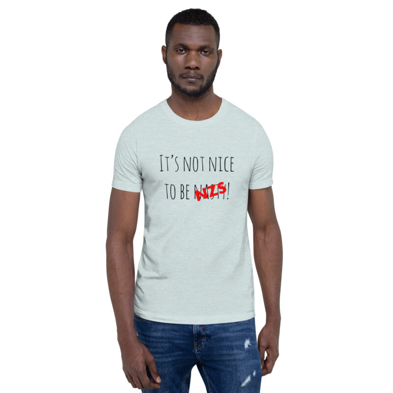 It’s not nice to be nasty/NZS Unisex-T-Shirt