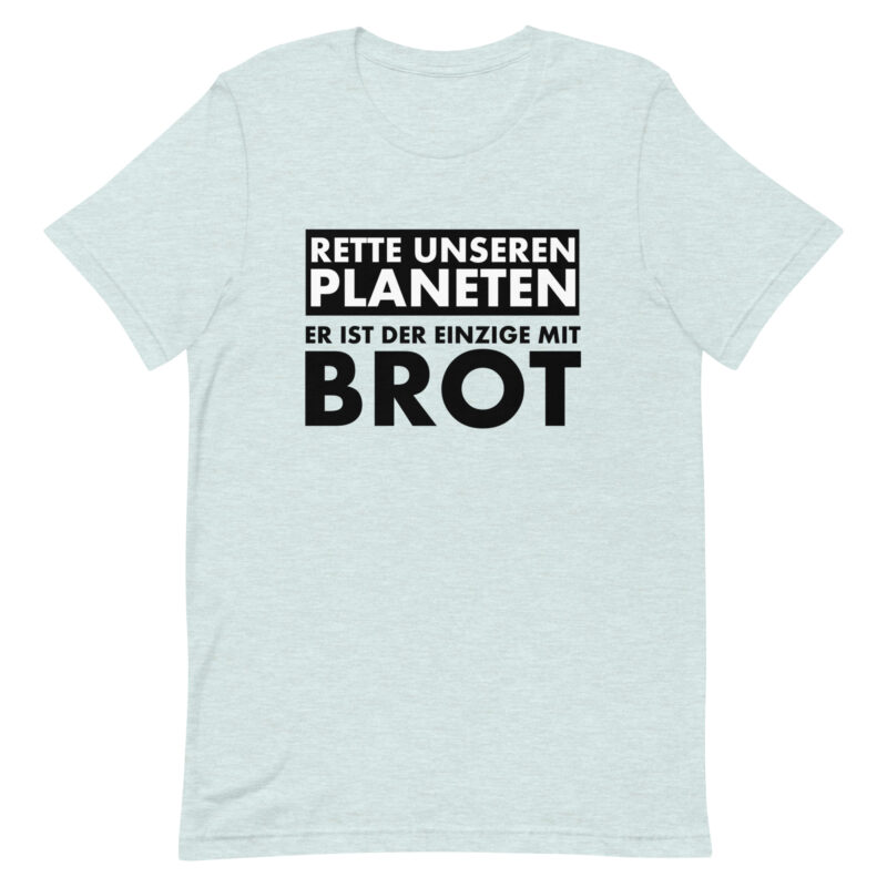 Rette unseren Planeten. Er ist der Einzige mit Brot Unisex-T-Shirt – T-Shirts – klamottn.de