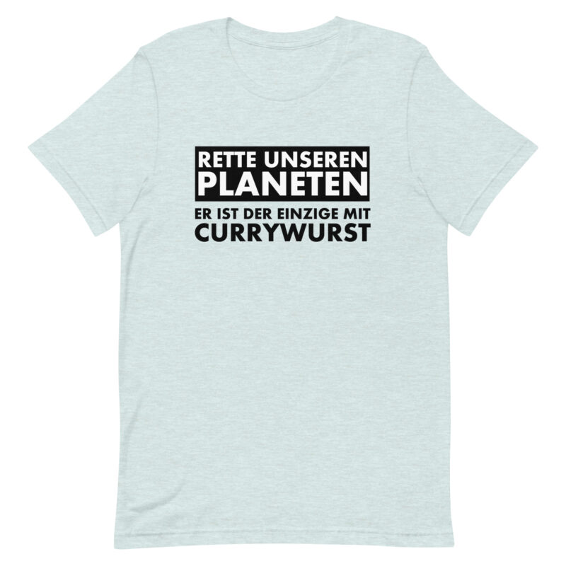Rette unseren Planeten. Er ist der Einzige mit Currywurst Unisex-T-Shirt