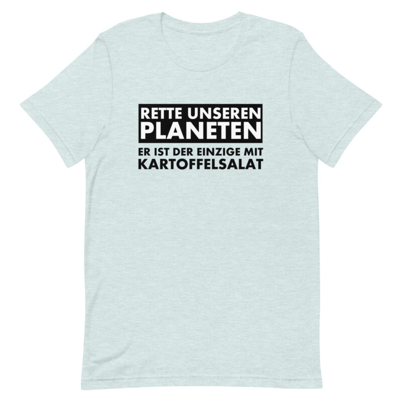 Rette unseren Planeten. Er ist der Einzige mit Kartoffelsalat Unisex-T-Shirt