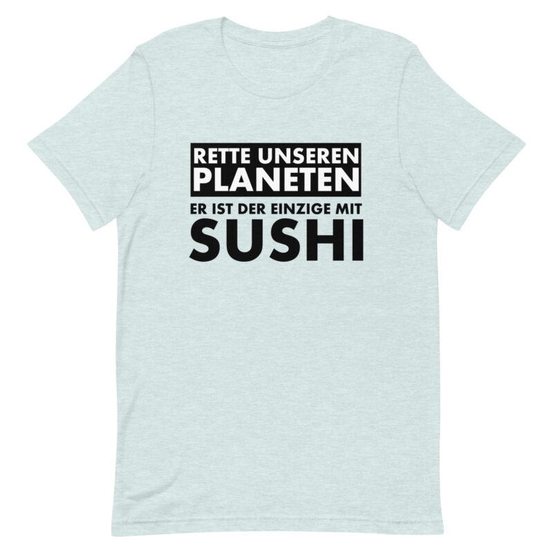 Rette unseren Planeten. Er ist der Einzige mit Sushi Unisex-T-Shirt – T-Shirts – klamottn.de