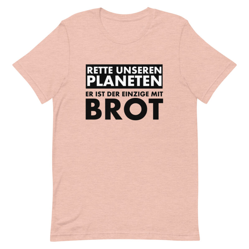 Rette unseren Planeten. Er ist der Einzige mit Brot Unisex-T-Shirt – T-Shirts – klamottn.de