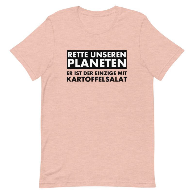 Rette unseren Planeten. Er ist der Einzige mit Kartoffelsalat Unisex-T-Shirt