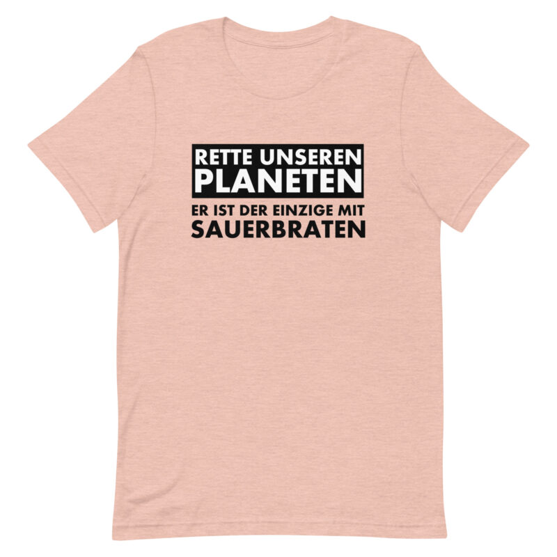 Rette unseren Planeten. Er ist der Einzige mit Sauerbraten Unisex-T-Shirt – T-Shirts – klamottn.de