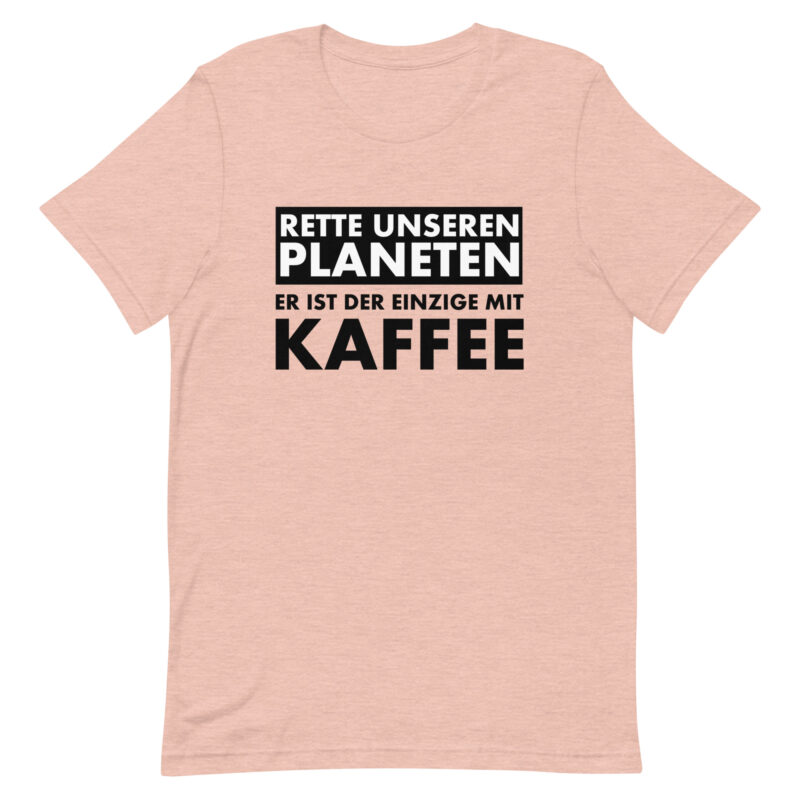 Rette unseren Planeten. Er ist der Einzige mit Kaffee Unisex-T-Shirt – T-Shirts – klamottn.de