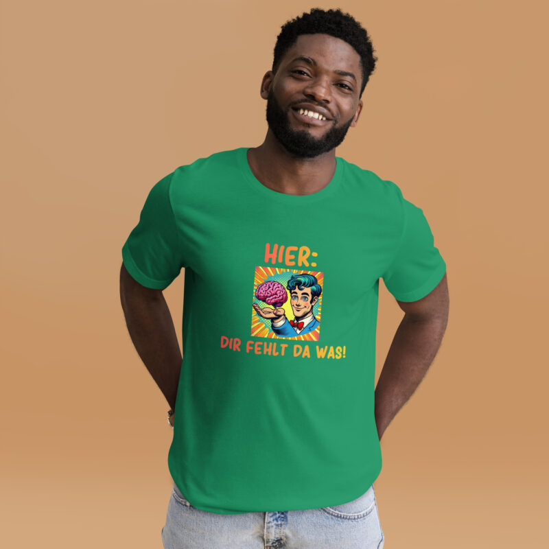 Hier, dir fehlt da was! Unisex-T-Shirt