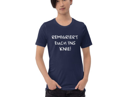 Remigriert euch ins Knie Unisex-T-Shirt – T-Shirts – klamottn.de Remigriert euch ins Knie Unisex-T-Shirt – T-Shirts – klamottn.de