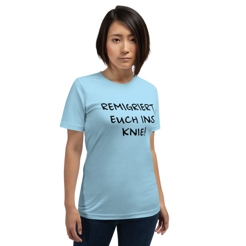 Remigriert euch ins Knie Unisex-T-Shirt – T-Shirts – klamottn.de