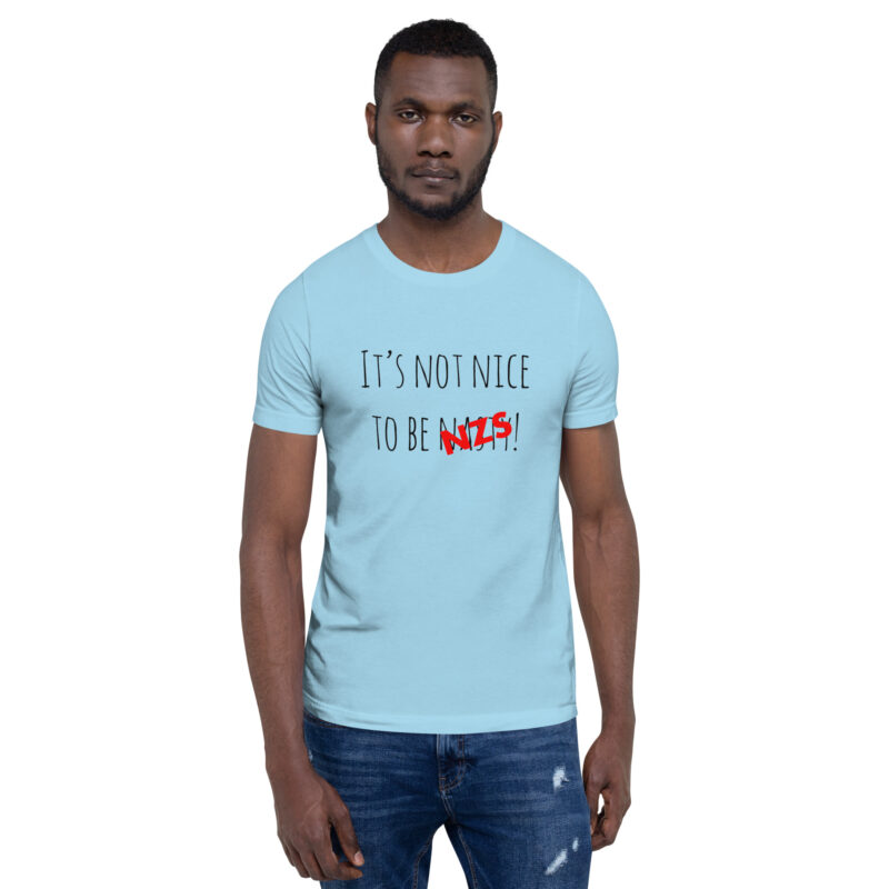 It’s not nice to be nasty/NZS Unisex-T-Shirt