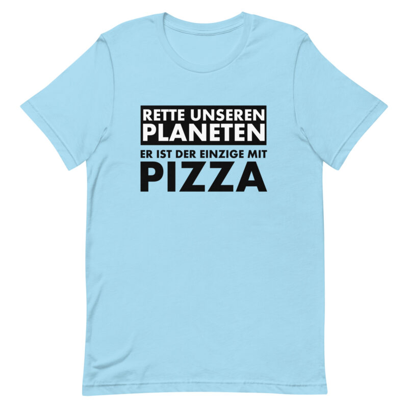 Rette unseren Planeten. Er ist der Einzige mit Pizza Unisex-T-Shirt