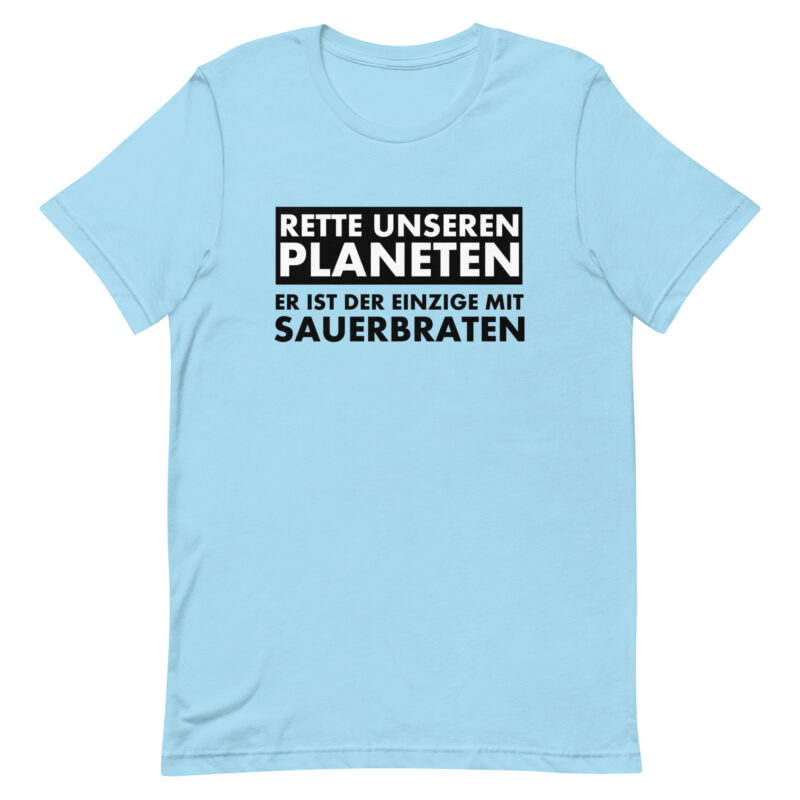 Rette unseren Planeten. Er ist der Einzige mit Sauerbraten Unisex-T-Shirt – T-Shirts – klamottn.de