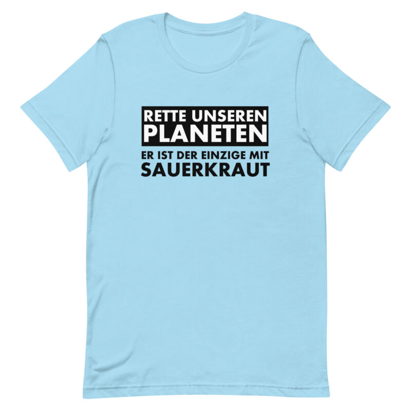 Rette unseren Planeten. Er ist der Einzige mit Sauerkraut Unisex-T-Shirt – T-Shirts – klamottn.de