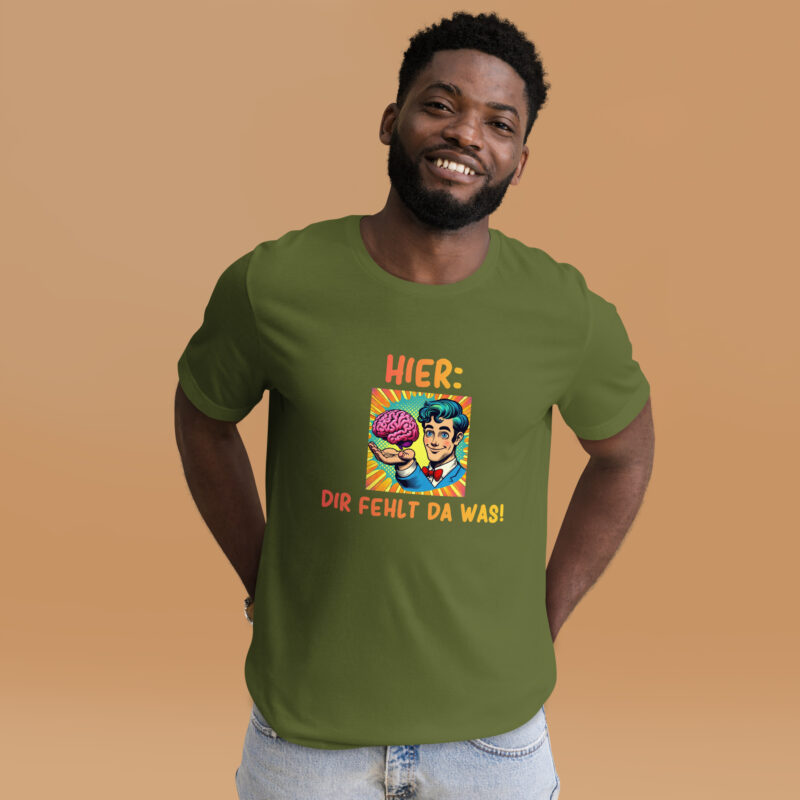Hier, dir fehlt da was! Unisex-T-Shirt