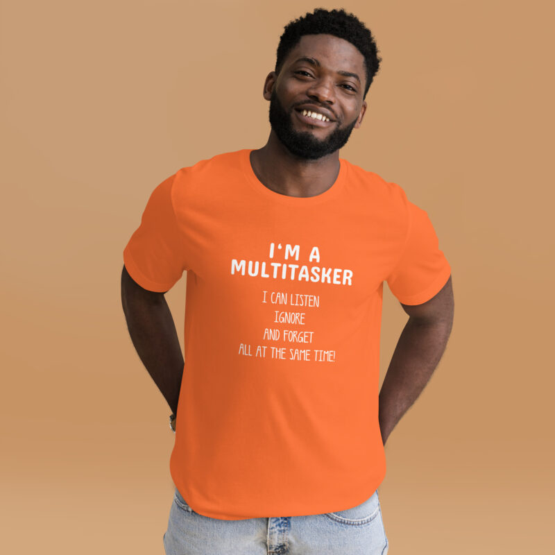I’m a Multitasker – Ich bin ein Multitasking-Talent Unisex-T-Shirt