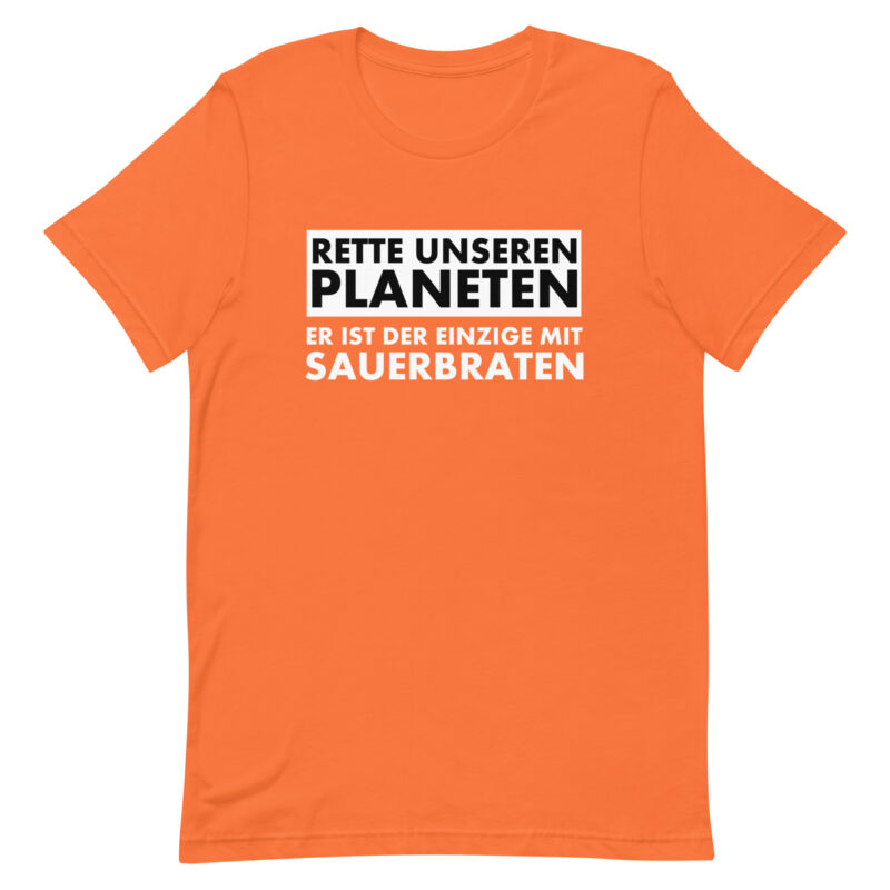 Rette unseren Planeten. Er ist der Einzige mit Sauerbraten Unisex-T-Shirt