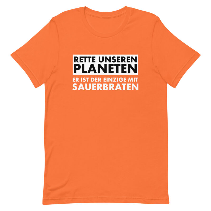 Rette unseren Planeten. Er ist der Einzige mit Sauerbraten Unisex-T-Shirt – T-Shirts – klamottn.de