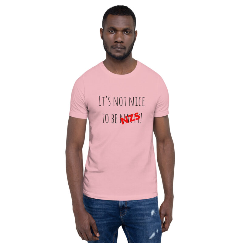 It’s not nice to be nasty/NZS Unisex-T-Shirt