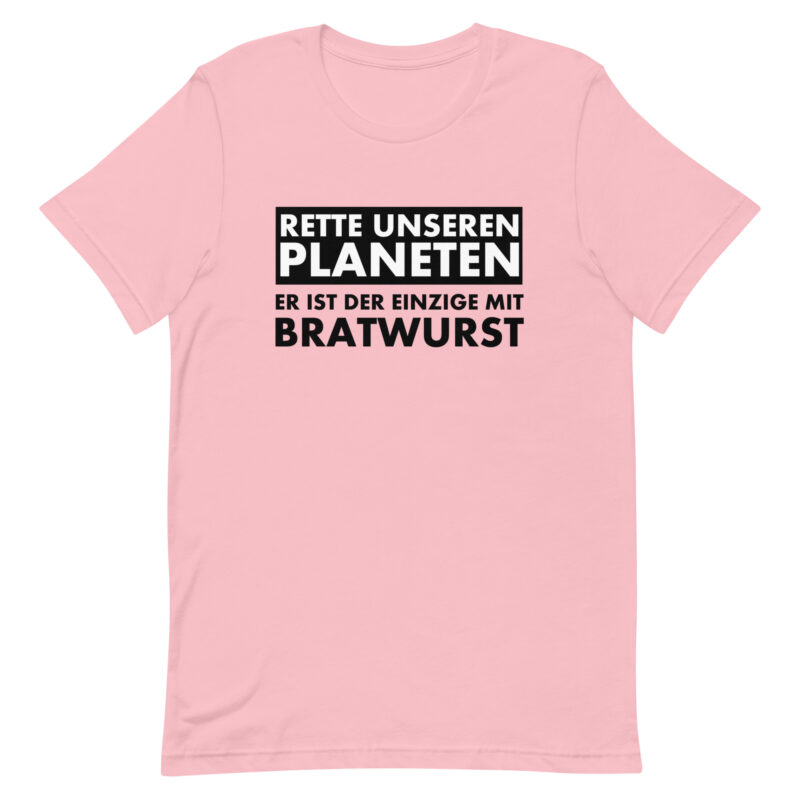 Save our planet. He is the only one with bratwurst unisex t-shirt