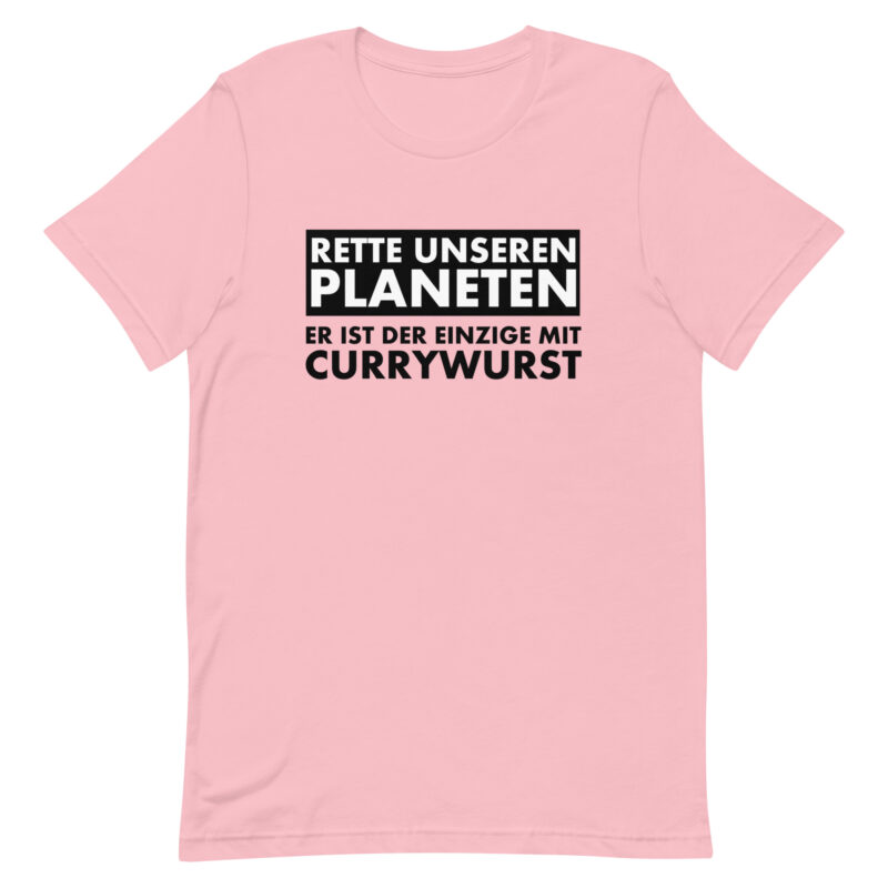 Rette unseren Planeten. Er ist der Einzige mit Currywurst Unisex-T-Shirt