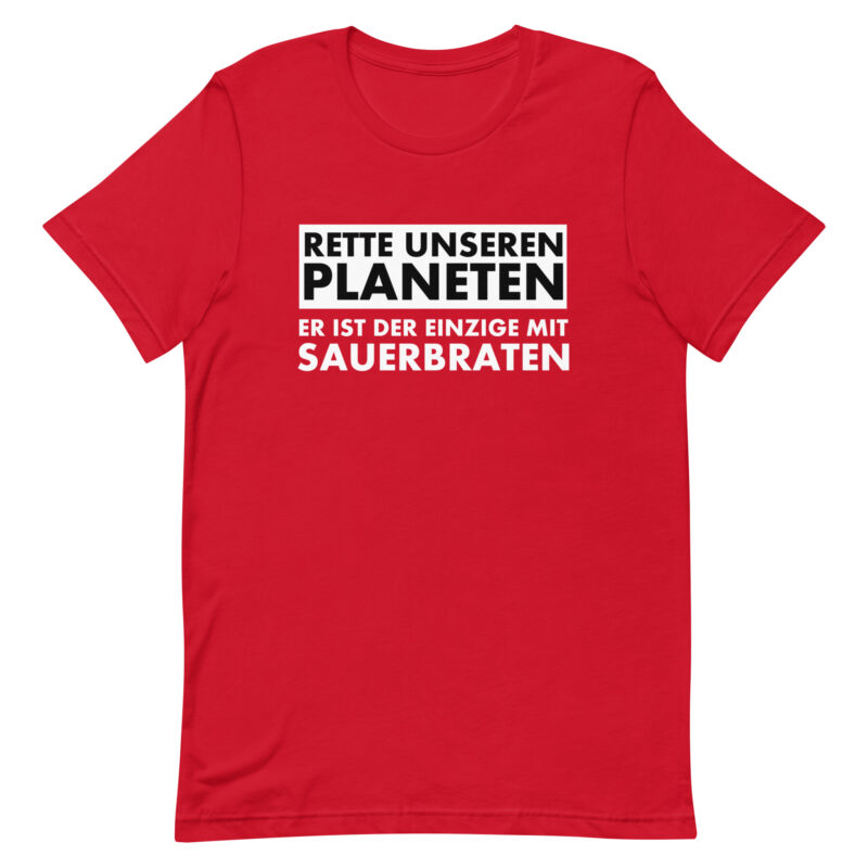 Rette unseren Planeten. Er ist der Einzige mit Sauerbraten Unisex-T-Shirt – T-Shirts – klamottn.de