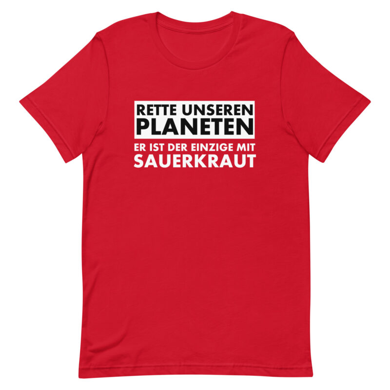 Save our planet. He is the only one with sauerkraut unisex t-shirt