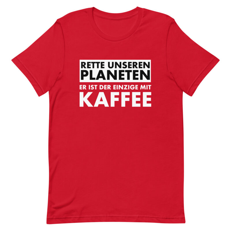 Rette unseren Planeten. Er ist der Einzige mit Kaffee Unisex-T-Shirt – T-Shirts – klamottn.de