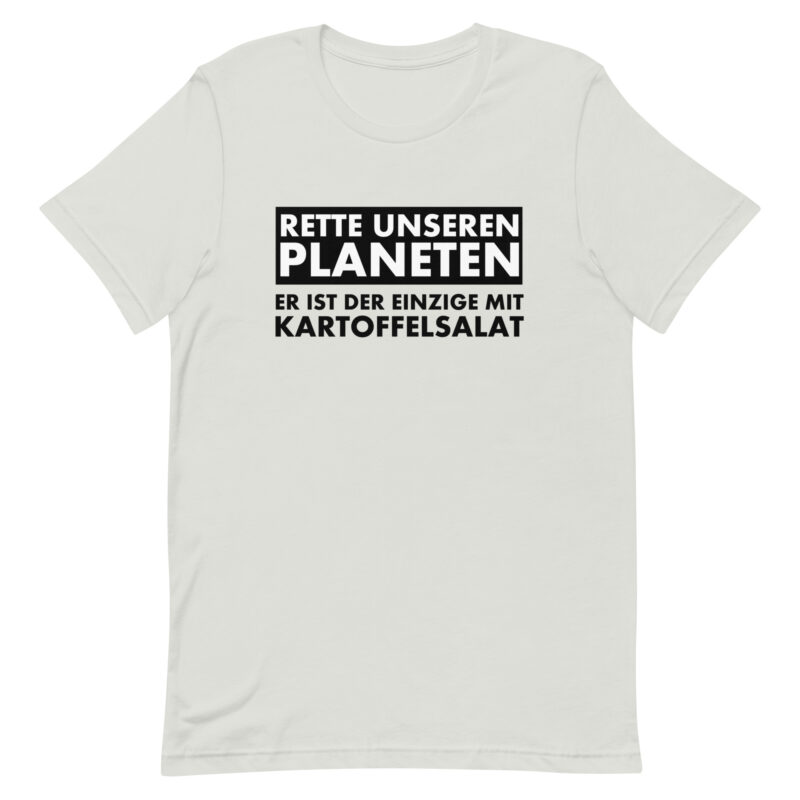 Rette unseren Planeten. Er ist der Einzige mit Kartoffelsalat Unisex-T-Shirt
