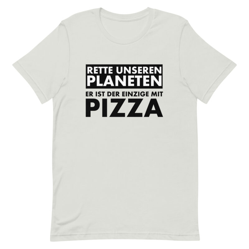 Rette unseren Planeten. Er ist der Einzige mit Pizza Unisex-T-Shirt