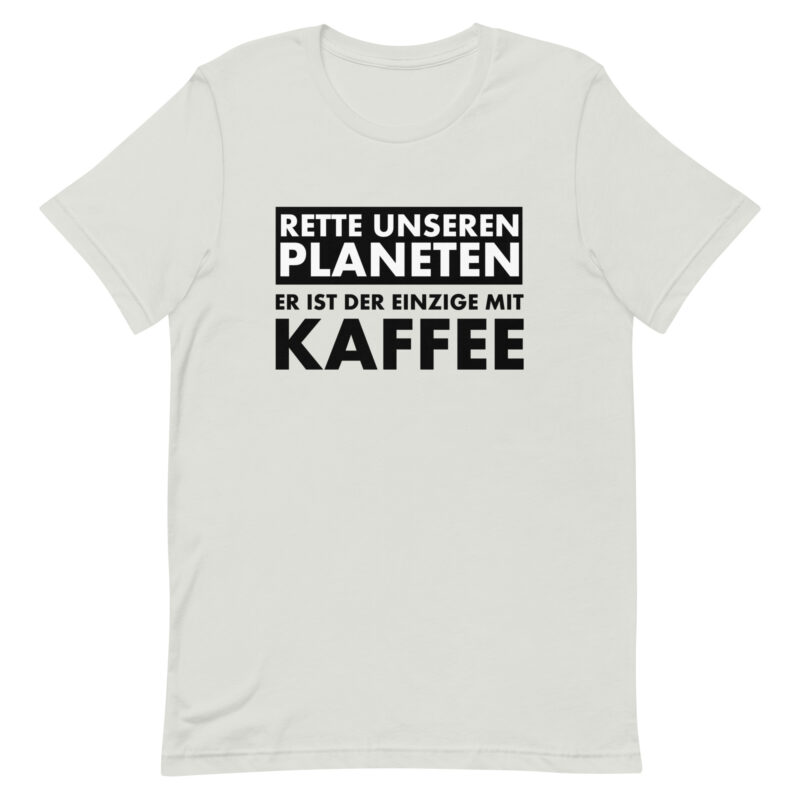 Rette unseren Planeten. Er ist der Einzige mit Kaffee Unisex-T-Shirt