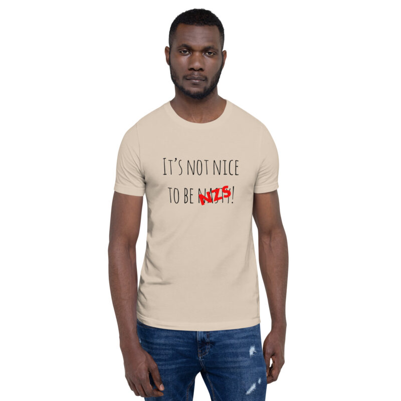 It’s not nice to be nasty/NZS Unisex-T-Shirt