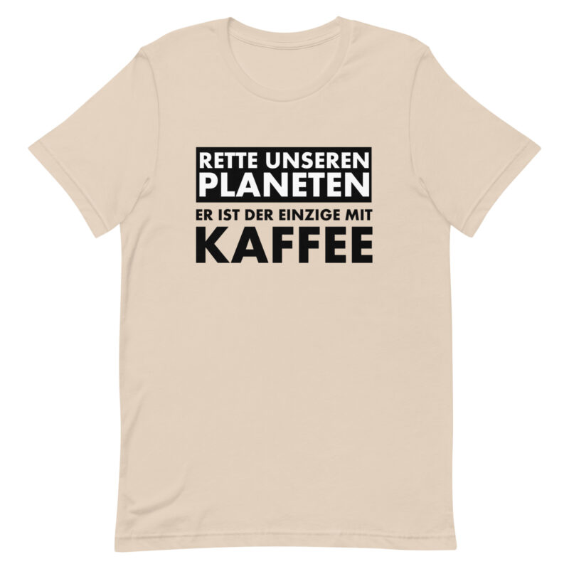 Rette unseren Planeten. Er ist der Einzige mit Kaffee Unisex-T-Shirt – T-Shirts – klamottn.de