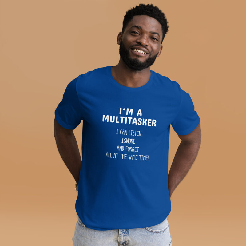 I’m a Multitasker – Ich bin ein Multitasking-Talent Unisex-T-Shirt