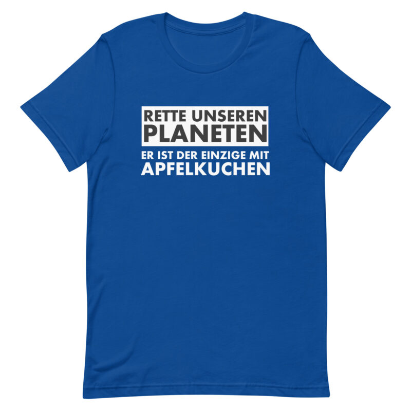 Rette unseren Planeten. Er ist der Einzige mit Apfelkuchen Unisex-T-Shirt
