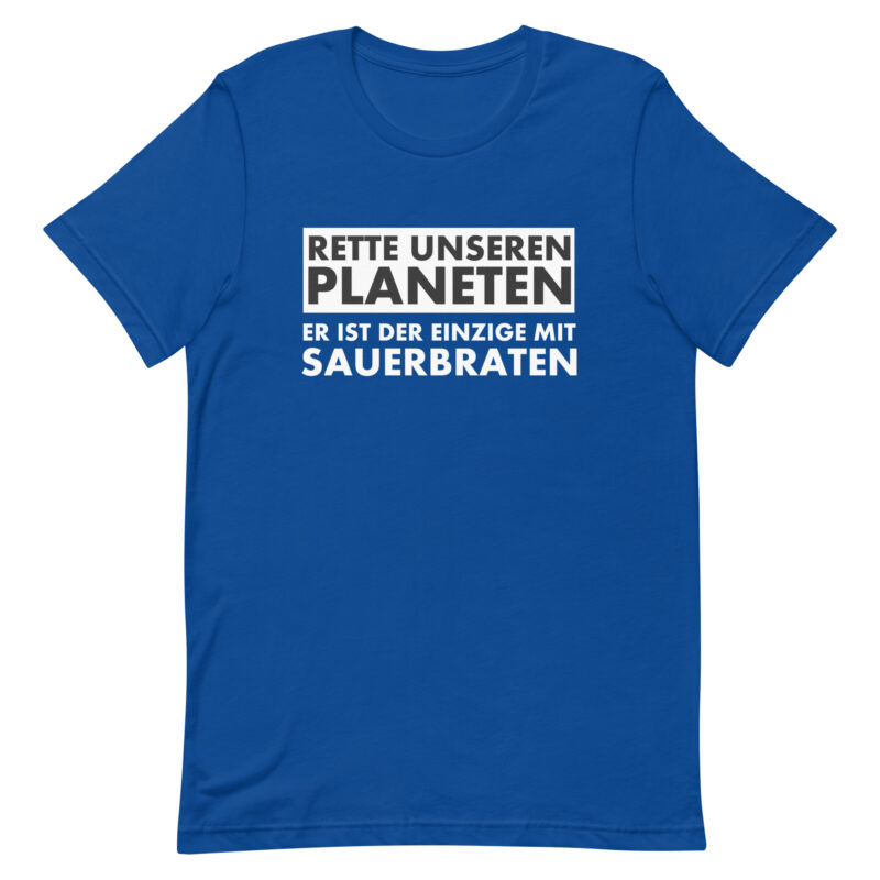 Rette unseren Planeten. Er ist der Einzige mit Sauerbraten Unisex-T-Shirt – T-Shirts – klamottn.de