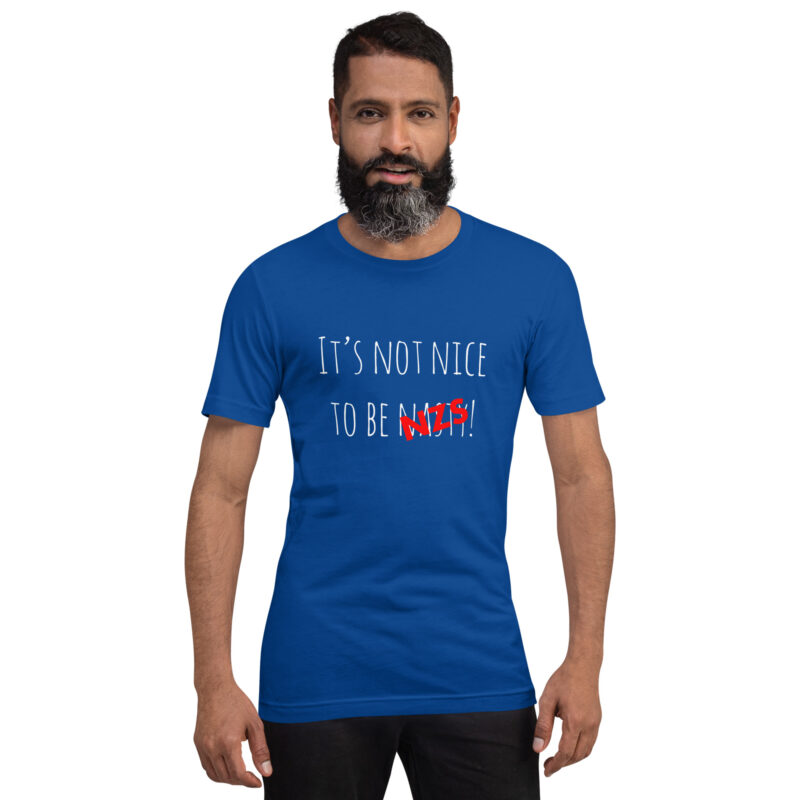 It’s not nice to be nasty/NZS Unisex-T-Shirt