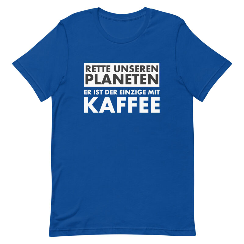 Rette unseren Planeten. Er ist der Einzige mit Kaffee Unisex-T-Shirt – T-Shirts – klamottn.de
