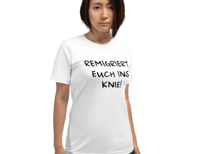 Remigriert euch ins Knie Unisex-T-Shirt – T-Shirts – klamottn.de Remigriert euch ins Knie Unisex-T-Shirt – T-Shirts – klamottn.de